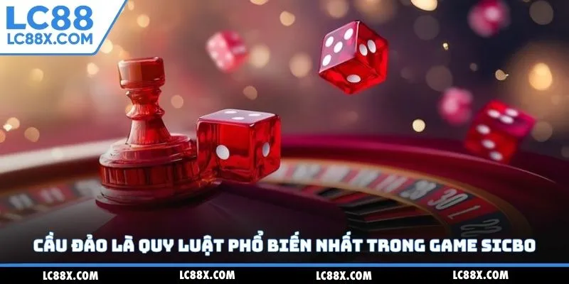 Cầu đảo là quy luật phổ biến nhất trong game sicbo