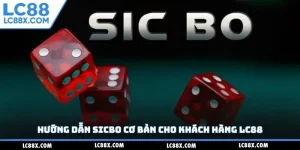 Hướng dẫn sicbo cơ bản cho khách hàng Lc88