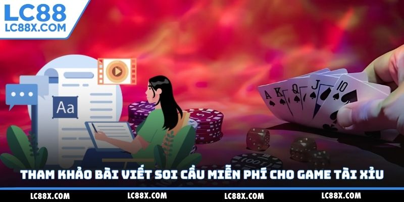 Tham khảo bài viết soi cầu miễn phí cho game tài xỉu