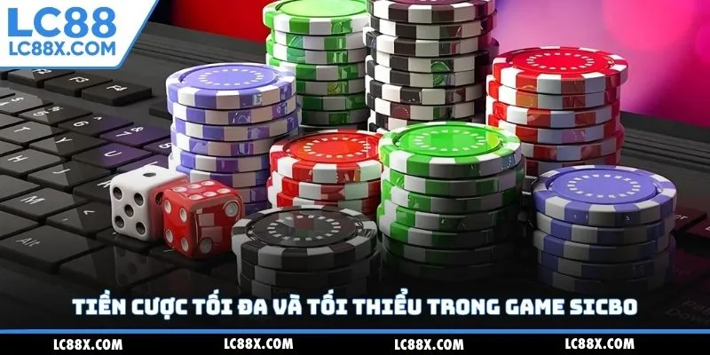Tiền cược tối đa và tối thiểu trong game sicbo