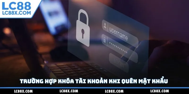 Trường hợp khóa tài khoản khi quên mật khẩu