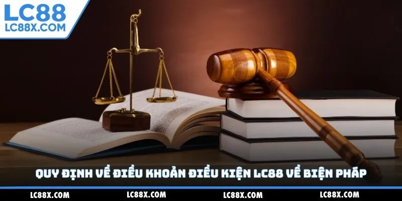 Quy định về điều khoản điều kiện Lc88 về biện pháp
