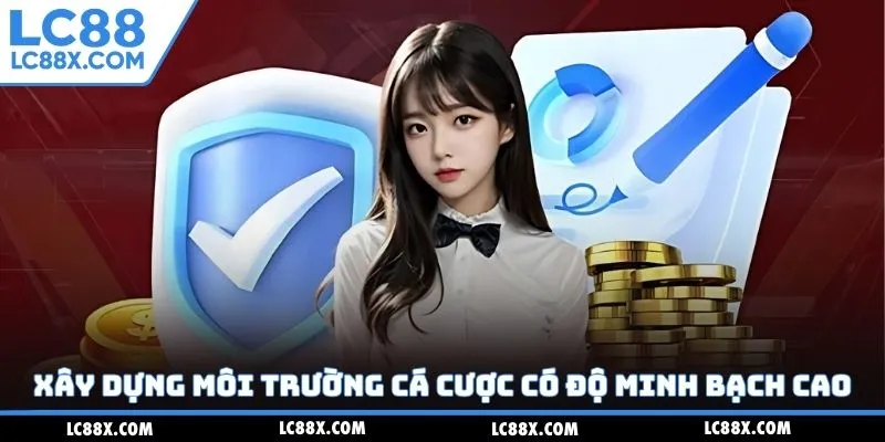 Xây dựng môi trường cá cược có độ minh bạch cao